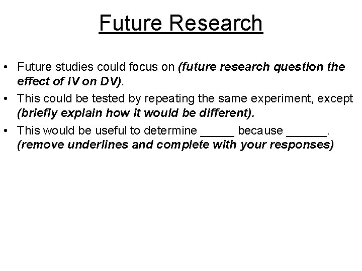 Future Research • Future studies could focus on (future research question the effect of Future Research • Future studies could focus on (future research question the effect of