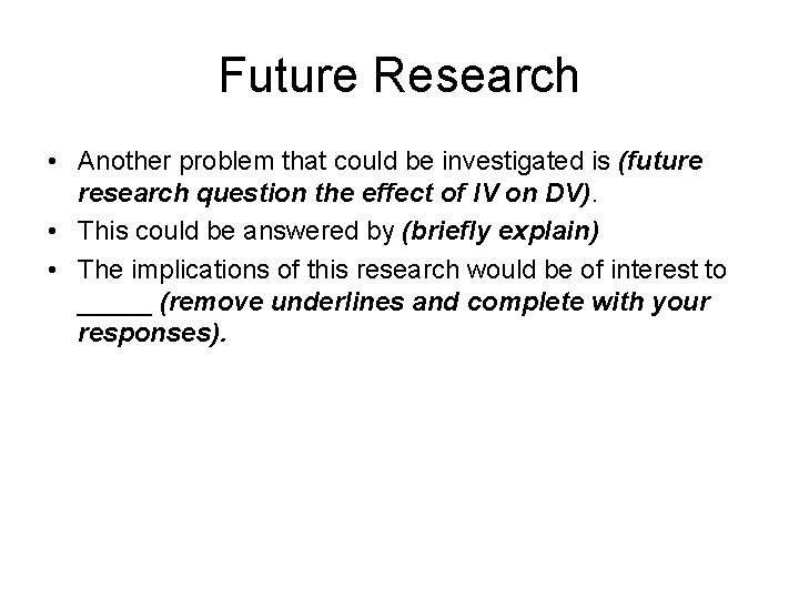 Future Research • Another problem that could be investigated is (future research question the Future Research • Another problem that could be investigated is (future research question the
