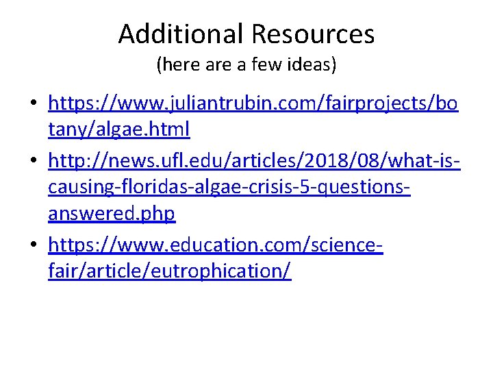 Additional Resources (here a few ideas) • https: //www. juliantrubin. com/fairprojects/bo tany/algae. html • Additional Resources (here a few ideas) • https: //www. juliantrubin. com/fairprojects/bo tany/algae. html •