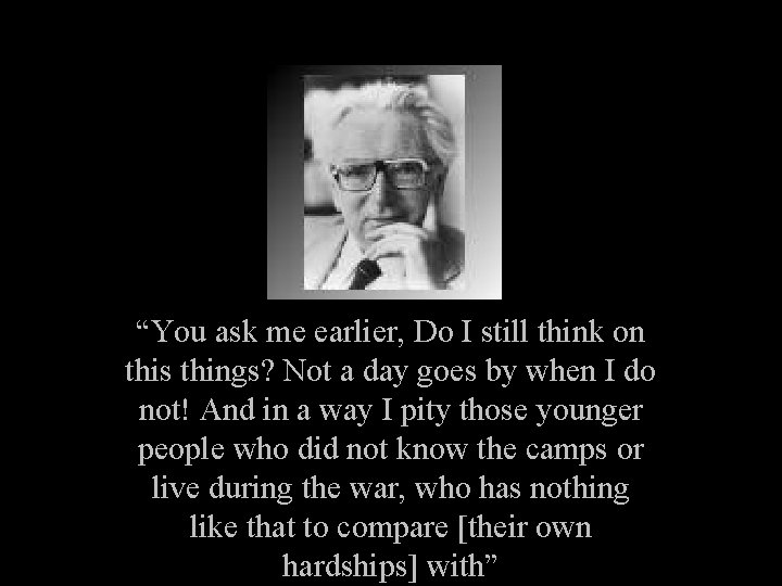 “You ask me earlier, Do I still think on this things? Not a day “You ask me earlier, Do I still think on this things? Not a day