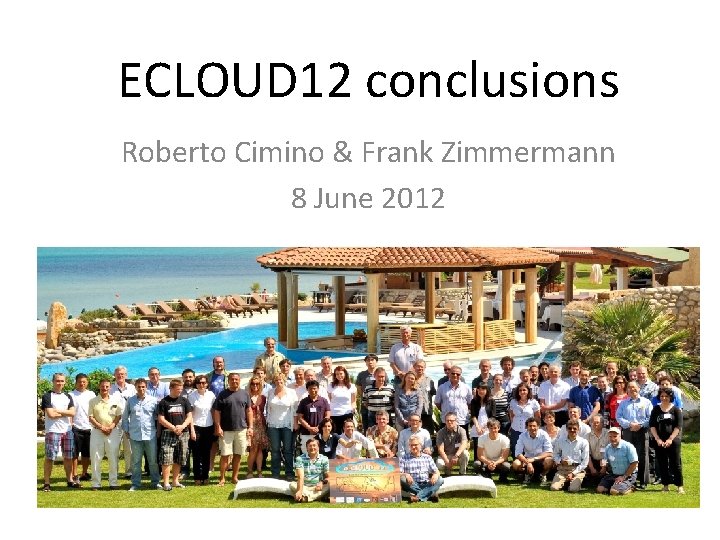 ECLOUD 12 conclusions Roberto Cimino & Frank Zimmermann 8 June 2012 