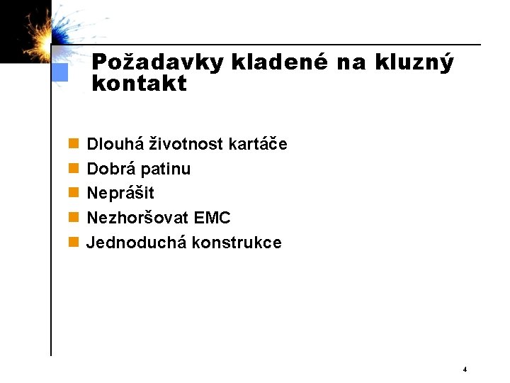 Požadavky kladené na kluzný kontakt n n n Dlouhá životnost kartáče Dobrá patinu Neprášit