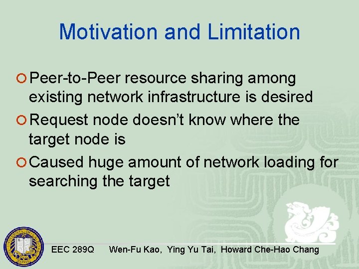 Motivation and Limitation ¡ Peer-to-Peer resource sharing among existing network infrastructure is desired ¡