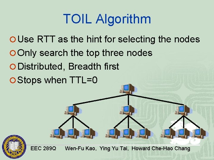 TOIL Algorithm ¡ Use RTT as the hint for selecting the nodes ¡ Only