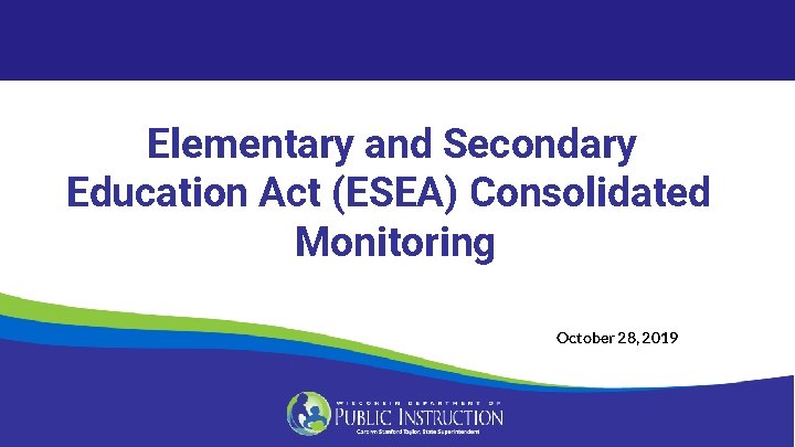 Elementary and Secondary Education Act (ESEA) Consolidated Monitoring October 28, 2019 