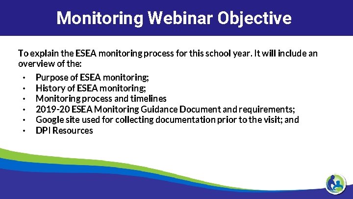 Monitoring Webinar Objective To explain the ESEA monitoring process for this school year. It