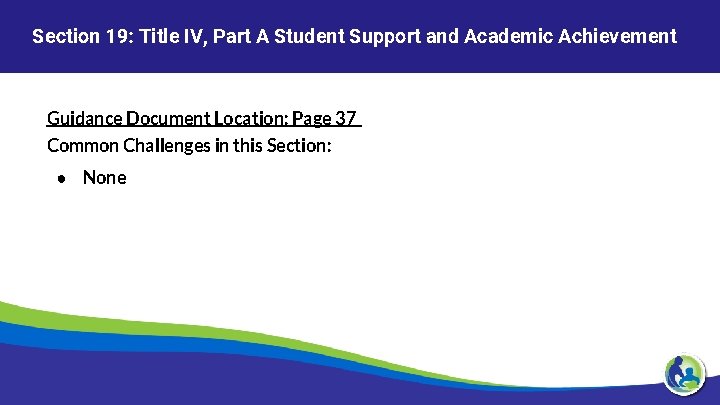 Section 19: Title IV, Part A Student Support and Academic Achievement Guidance Document Location: