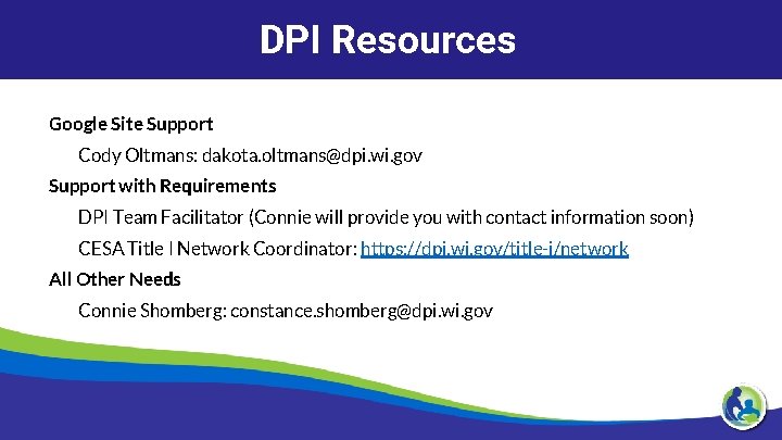 DPI Resources Google Site Support Cody Oltmans: dakota. oltmans@dpi. wi. gov Support with Requirements