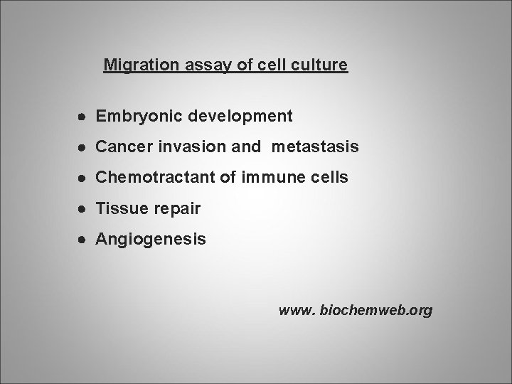 Migration assay of cell culture Embryonic development Cancer invasion and metastasis Chemotractant of immune