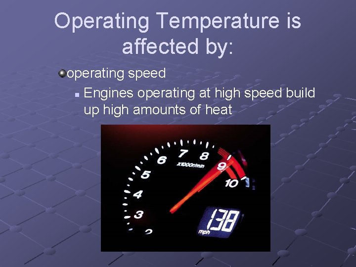 Operating Temperature is affected by: operating speed n Engines operating at high speed build