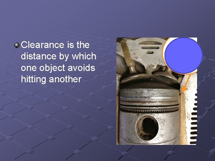 Clearance is the distance by which one object avoids hitting another 