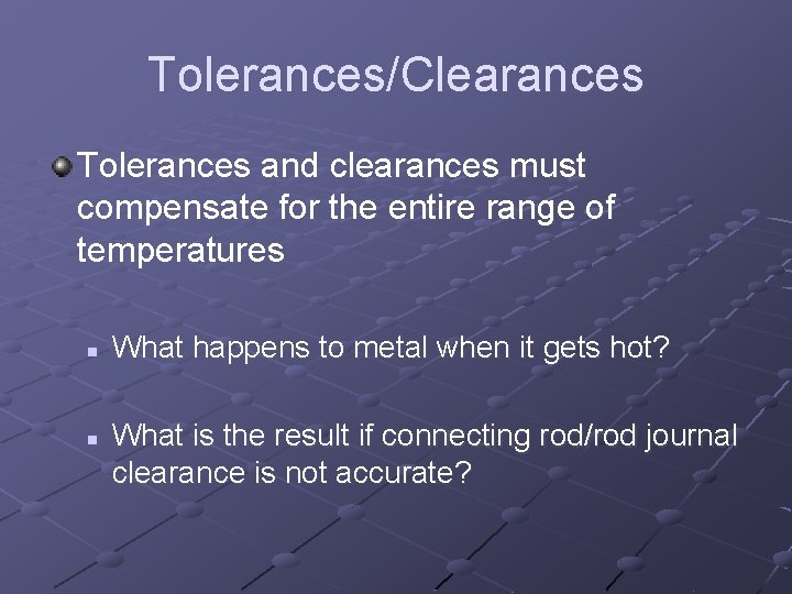 Tolerances/Clearances Tolerances and clearances must compensate for the entire range of temperatures n n