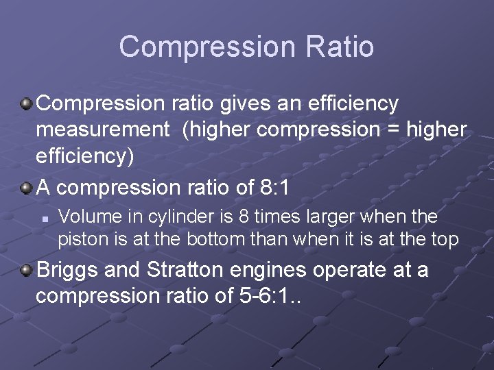 Compression Ratio Compression ratio gives an efficiency measurement (higher compression = higher efficiency) A