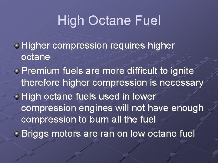 High Octane Fuel Higher compression requires higher octane Premium fuels are more difficult to
