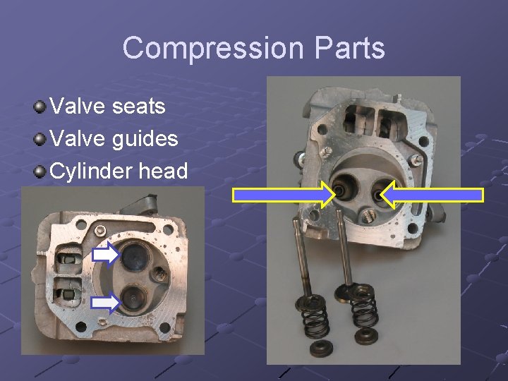 Compression Parts Valve seats Valve guides Cylinder head 