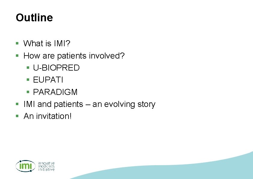 Outline § What is IMI? § How are patients involved? § U-BIOPRED § EUPATI