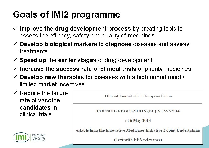 Goals of IMI 2 programme ü Improve the drug development process by creating tools