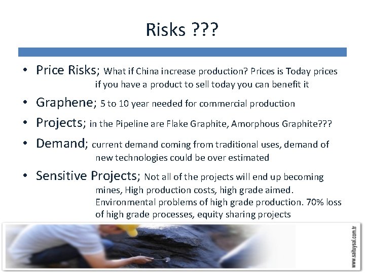 Risks ? ? ? • Price Risks; What if China increase production? Prices is