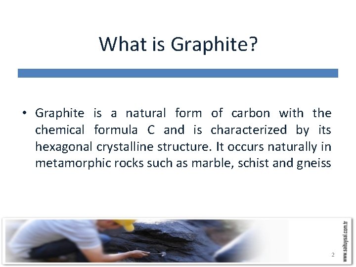 What is Graphite? • Graphite is a natural form of carbon with the chemical