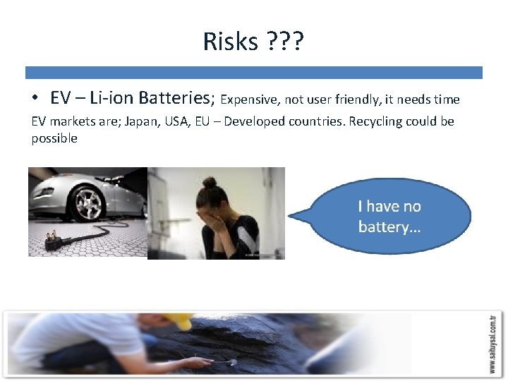 Risks ? ? ? • EV – Li-ion Batteries; Expensive, not user friendly, it