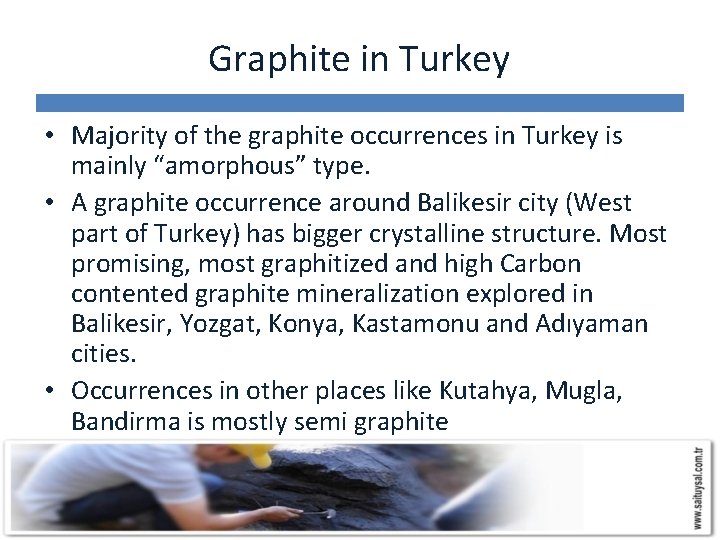 Graphite in Turkey • Majority of the graphite occurrences in Turkey is mainly “amorphous”