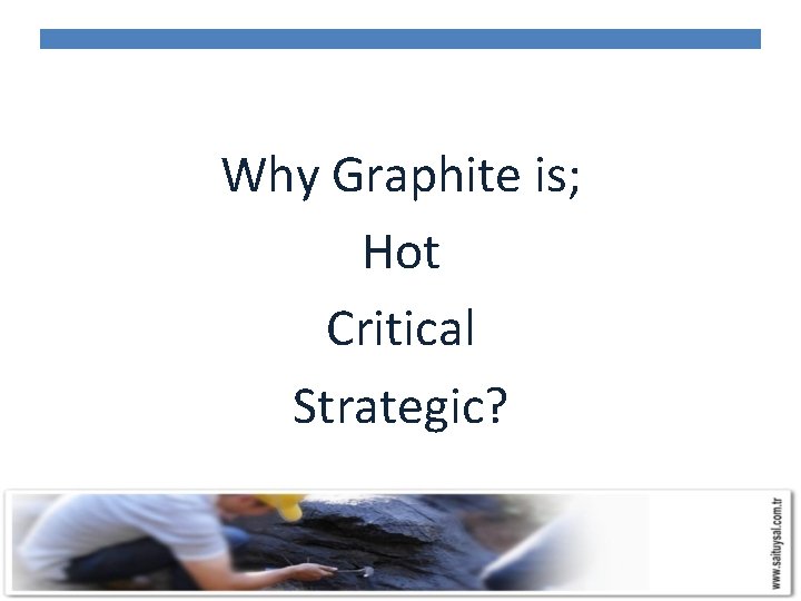 Why Graphite is; Hot Critical Strategic? 