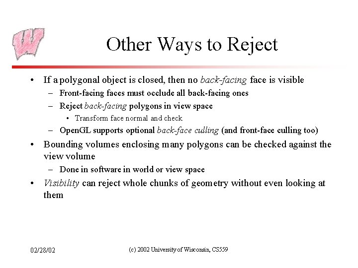 Other Ways to Reject • If a polygonal object is closed, then no back-facing