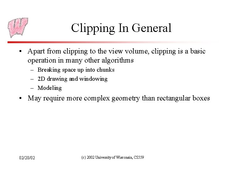 Clipping In General • Apart from clipping to the view volume, clipping is a