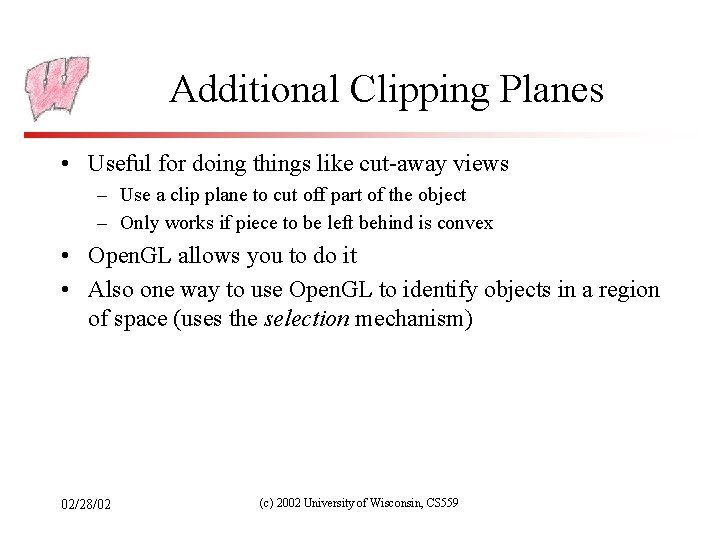 Additional Clipping Planes • Useful for doing things like cut-away views – Use a