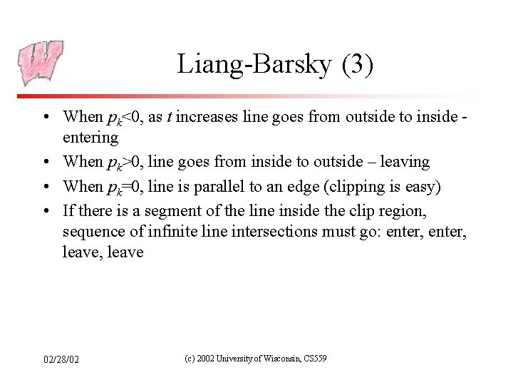 Liang-Barsky (3) • When pk<0, as t increases line goes from outside to inside