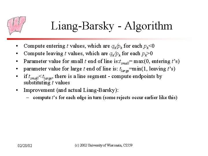 Liang-Barsky - Algorithm • • • Compute entering t values, which are qk/pk for