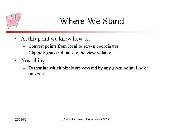 Where We Stand • At this point we know how to: – Convert points