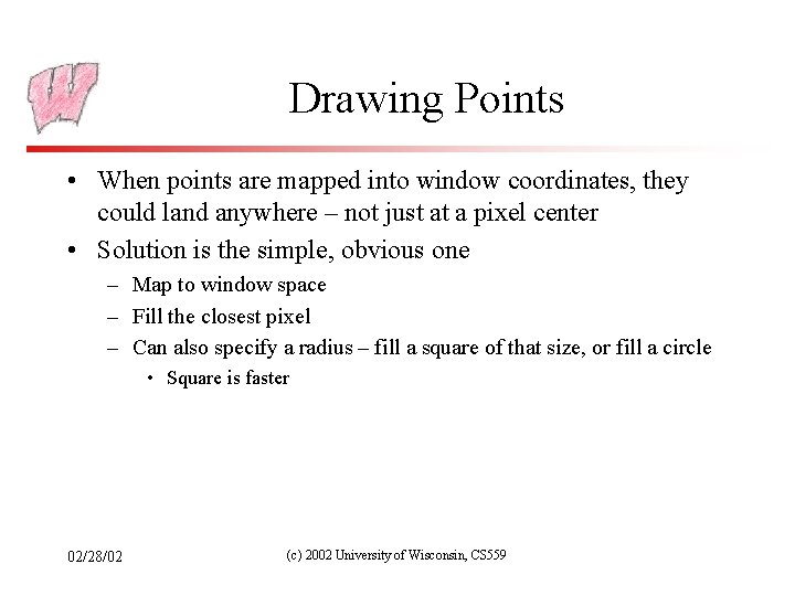 Drawing Points • When points are mapped into window coordinates, they could land anywhere