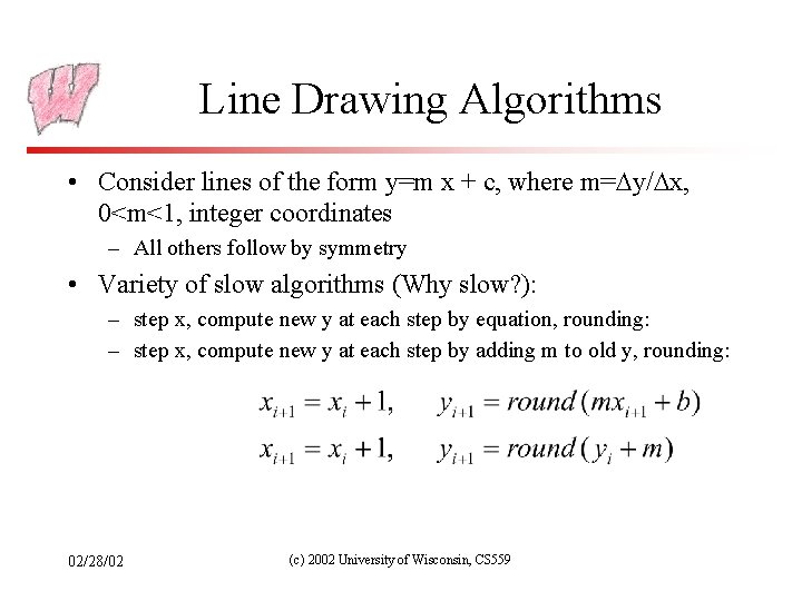 Line Drawing Algorithms • Consider lines of the form y=m x + c, where