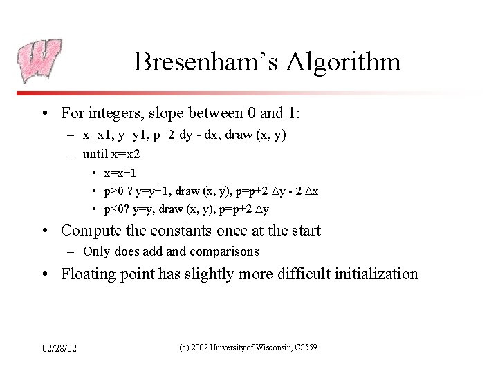 Bresenham’s Algorithm • For integers, slope between 0 and 1: – x=x 1, y=y