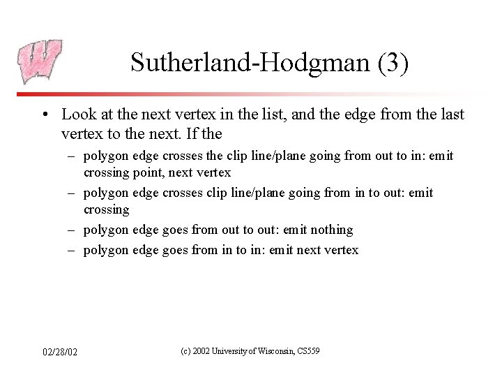 Sutherland-Hodgman (3) • Look at the next vertex in the list, and the edge