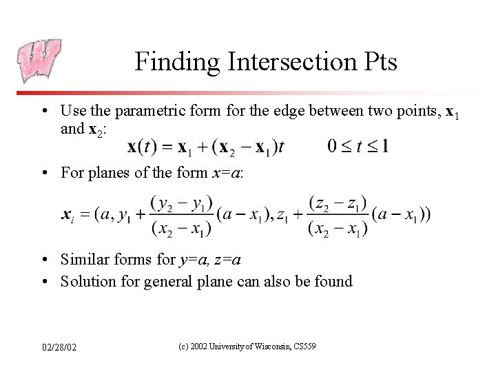 Finding Intersection Pts • Use the parametric form for the edge between two points,