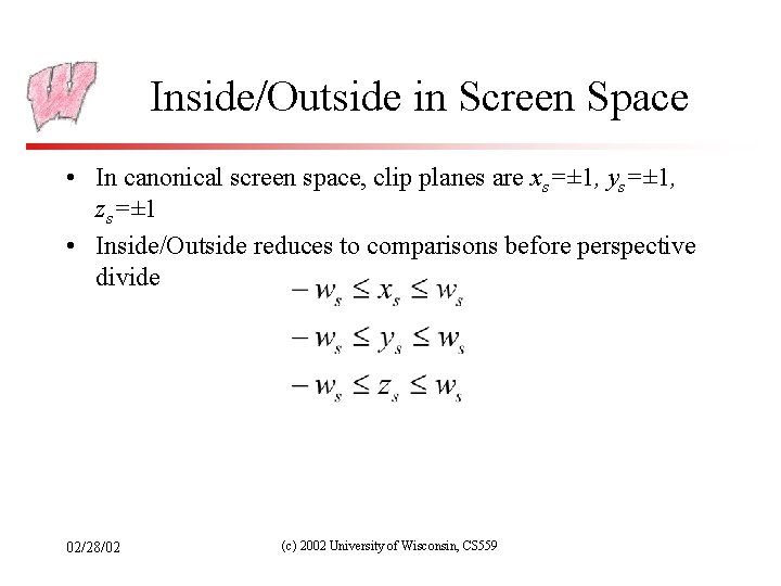 Inside/Outside in Screen Space • In canonical screen space, clip planes are xs=± 1,