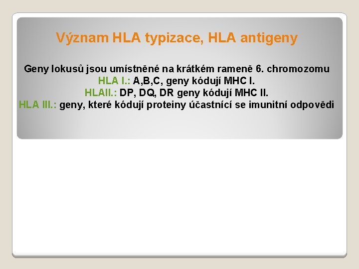 Význam HLA typizace, HLA antigeny Geny lokusů jsou umístněné na krátkém rameně 6. chromozomu