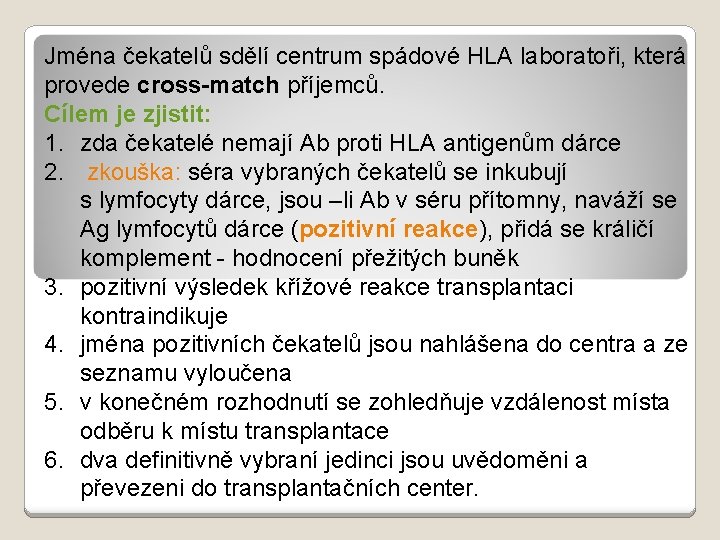 Jména čekatelů sdělí centrum spádové HLA laboratoři, která provede cross-match příjemců. Cílem je zjistit: