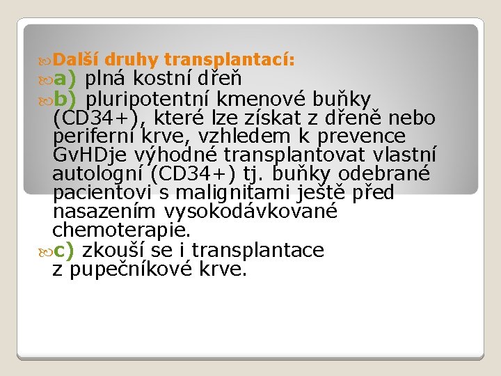  Další druhy transplantací: a) plná kostní dřeň b) pluripotentní kmenové buňky (CD 34+),