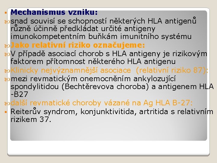 § Mechanismus vzniku: snad souvisí se schopností některých HLA antigenů různě účinně předkládat určité