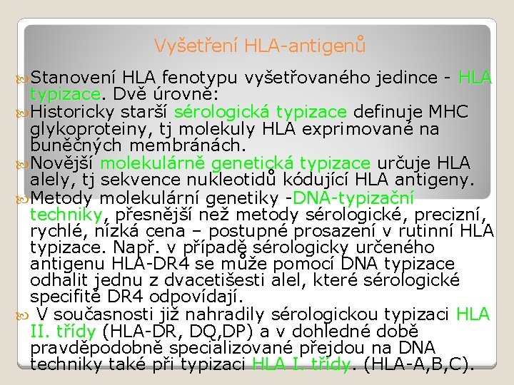 Vyšetření HLA-antigenů Stanovení HLA fenotypu vyšetřovaného jedince - HLA typizace. Dvě úrovně: Historicky starší