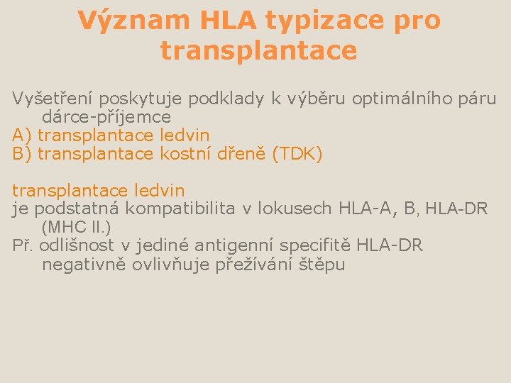 Význam HLA typizace pro transplantace Vyšetření poskytuje podklady k výběru optimálního páru dárce-příjemce A)