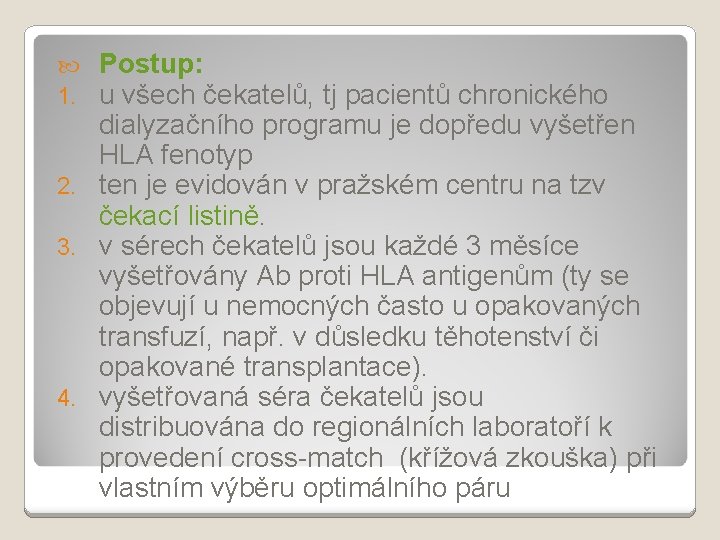 Postup: u všech čekatelů, tj pacientů chronického dialyzačního programu je dopředu vyšetřen HLA fenotyp