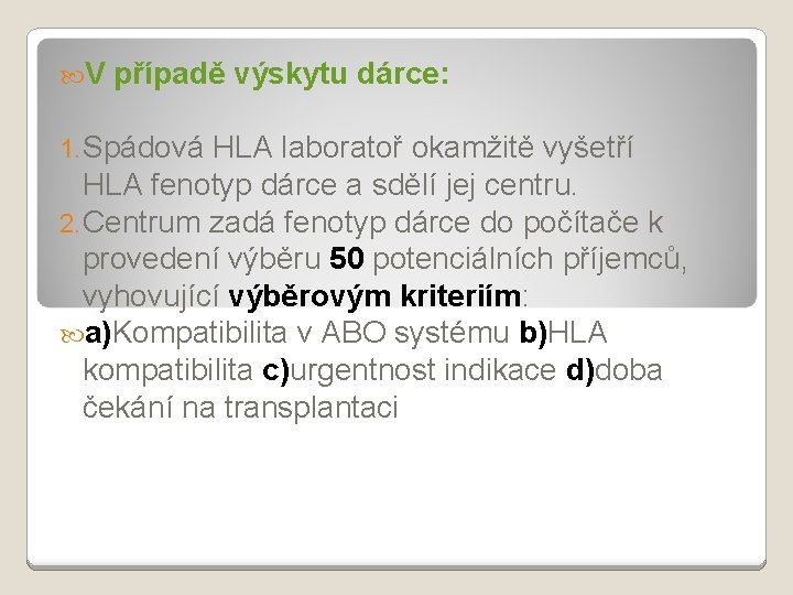  V případě výskytu dárce: 1. Spádová HLA laboratoř okamžitě vyšetří HLA fenotyp dárce