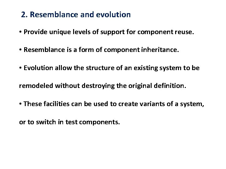 2. Resemblance and evolution • Provide unique levels of support for component reuse. •