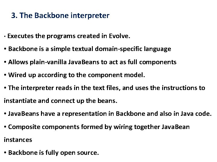 3. The Backbone interpreter • Executes the programs created in Evolve. • Backbone is