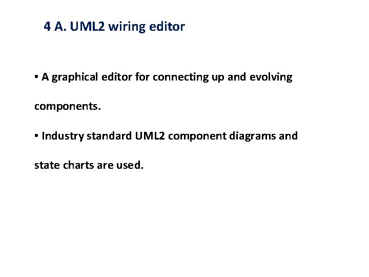 4 A. UML 2 wiring editor • A graphical editor for connecting up and