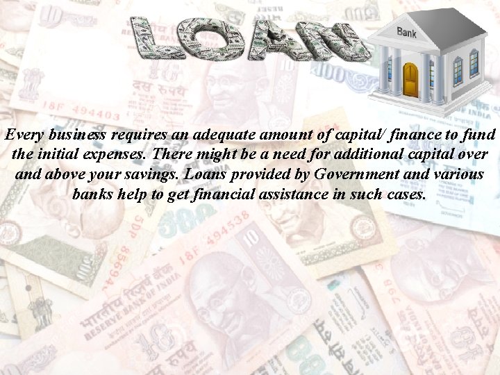 Every business requires an adequate amount of capital/ finance to fund the initial expenses.